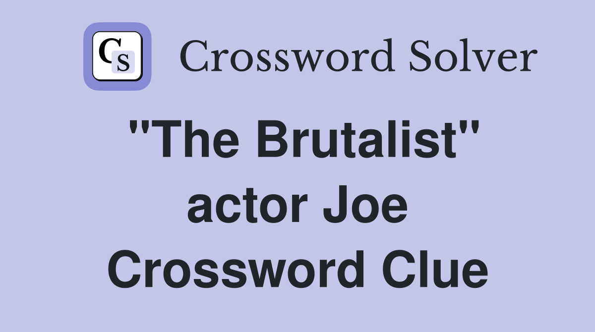 "The Brutalist" actor Joe Crossword Clue Answers Crossword Solver